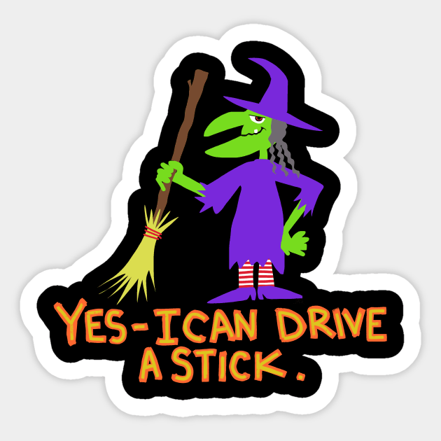 witch yes i can drive a stick Sticker by wolfmanjaq